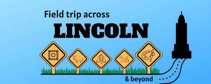 Announcing Field Trip Across Lincoln and Beyond